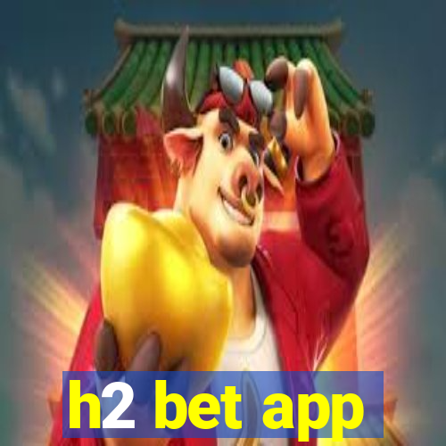 h2 bet app